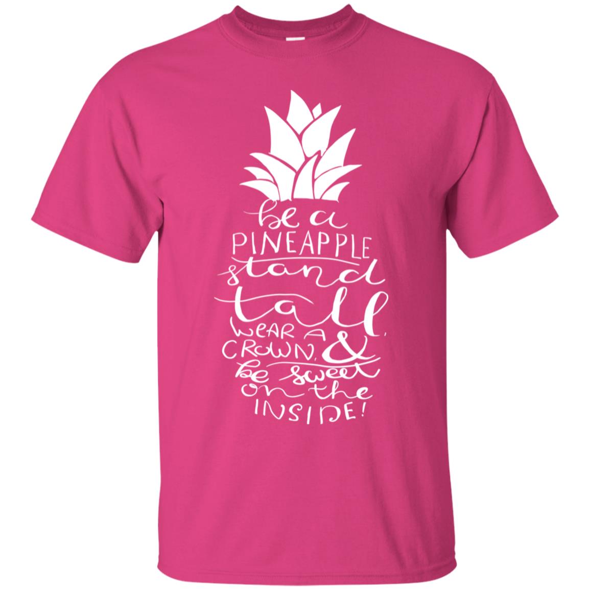 Be A Pineapple Stand Tall Wear A Crown And Be Sweet On The Inside Best Quote Shirt Heliconia