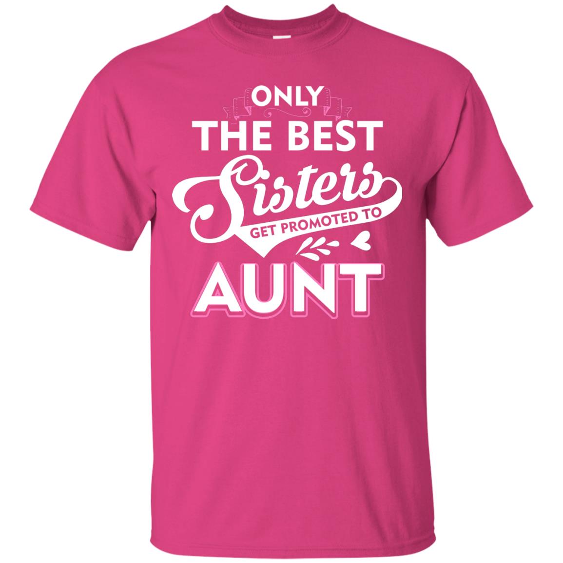 Only The Best Sisters Get Promoted To Aunt Family T-shirt Heliconia