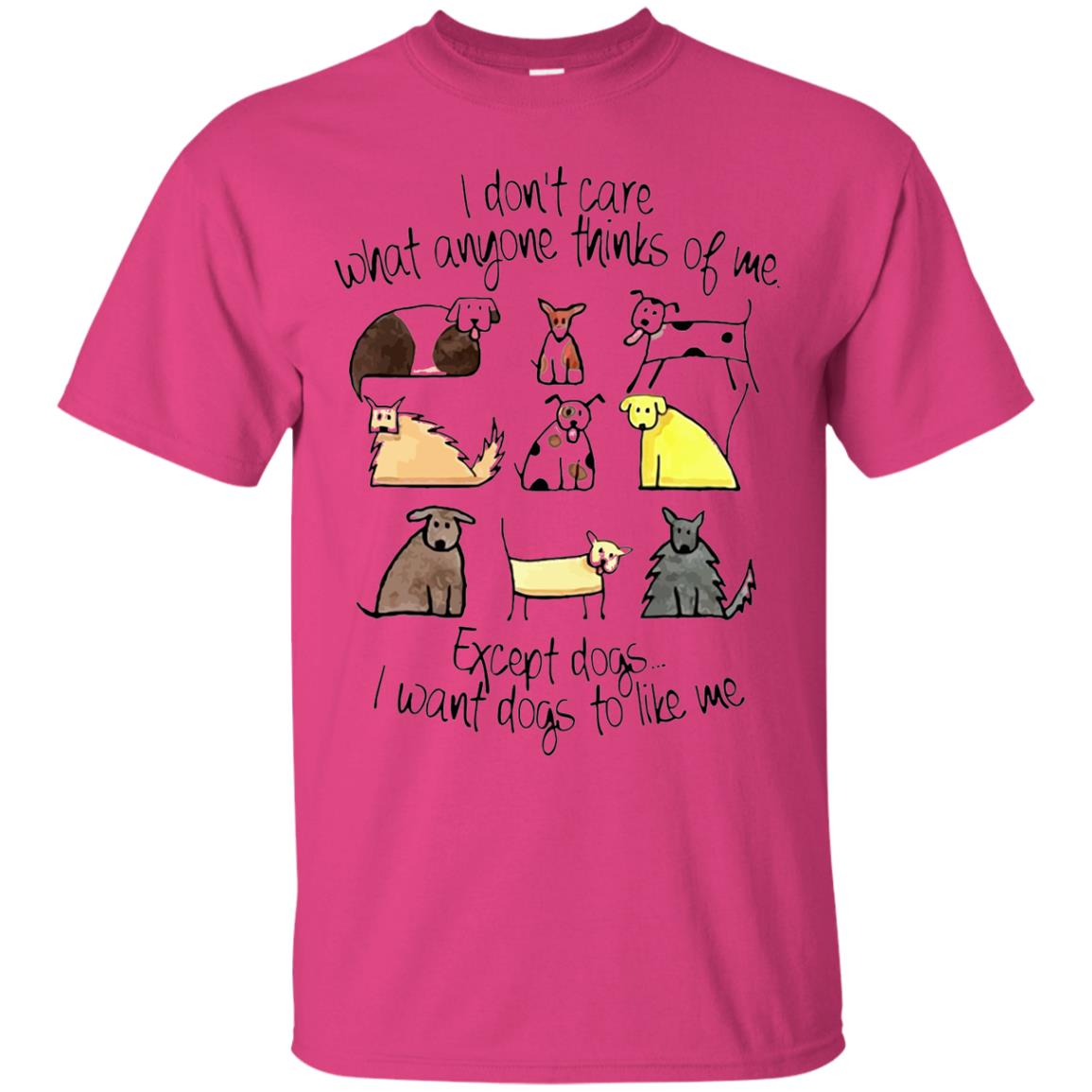 Dog Lover T-shirt I Don_t Care What Anyone Thiks Of Me Heliconia