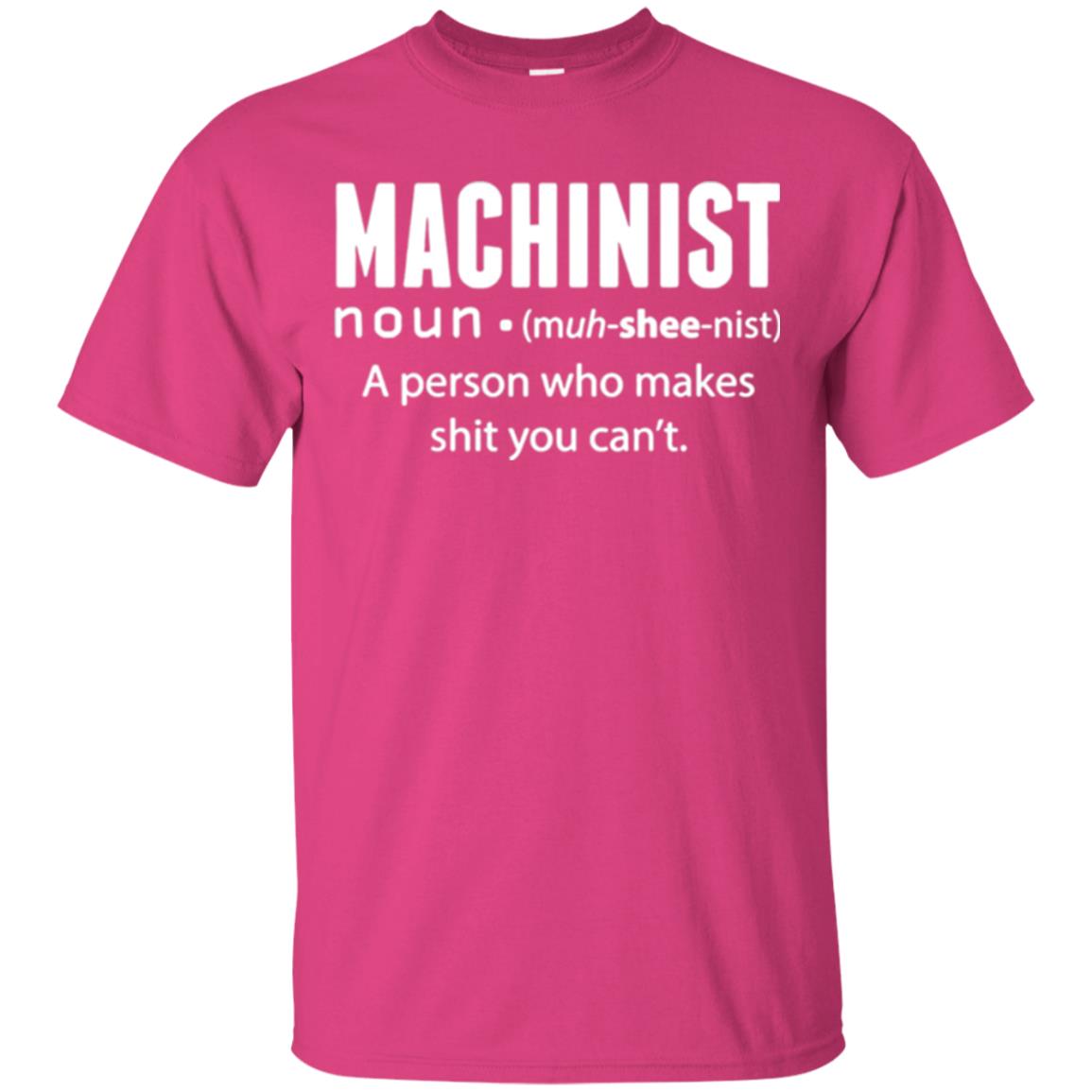 A Person Who Makes Shit You Can't Machinist Definition T-shirt Heliconia