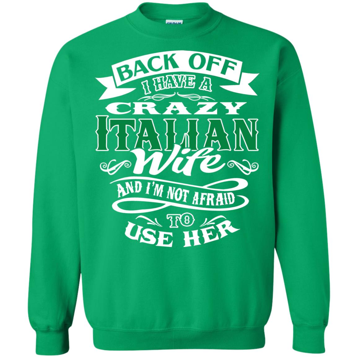 Back Off I Have A Crazy Italian Wife And Im Not Afaird To Use Her Irish Green