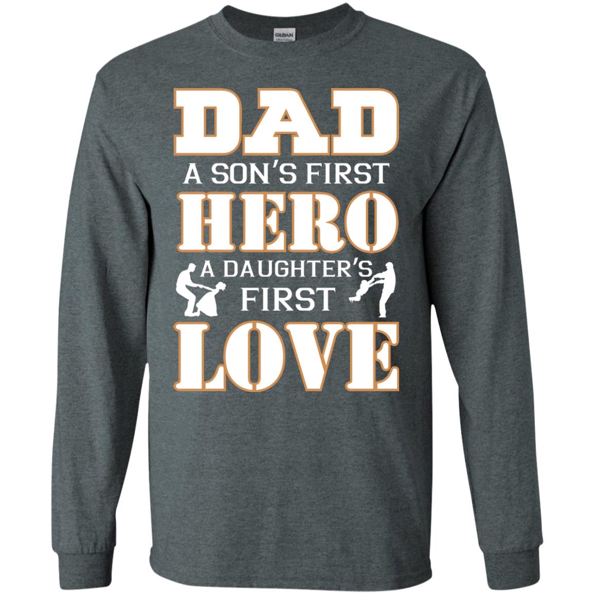 Dad A Son_s First Hero A Daughter_s First Love Daddy Shirt Dark Heather