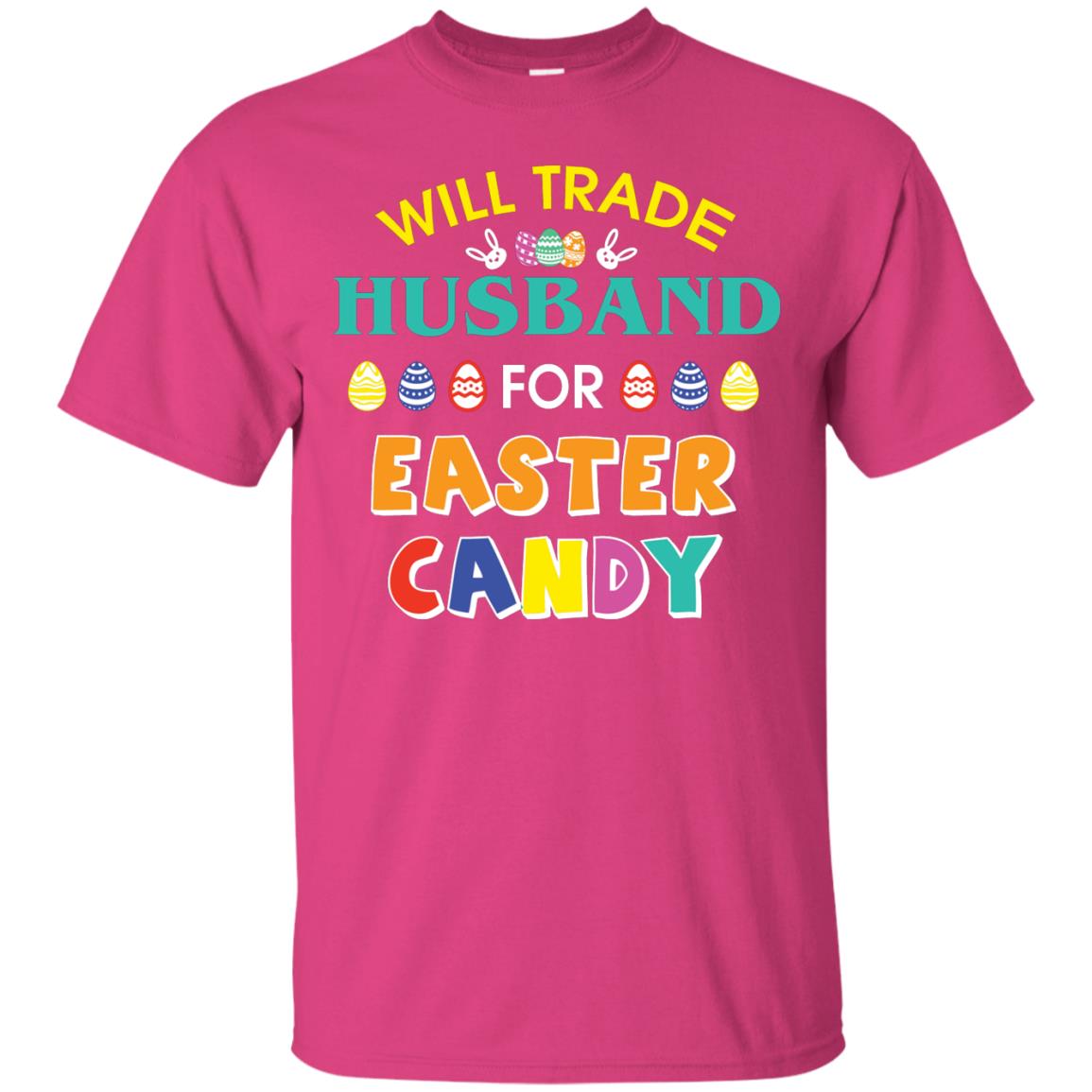Will Trade Husband For Easter Candy Wife T-shirt T-shirt For Easter Holiday Heliconia