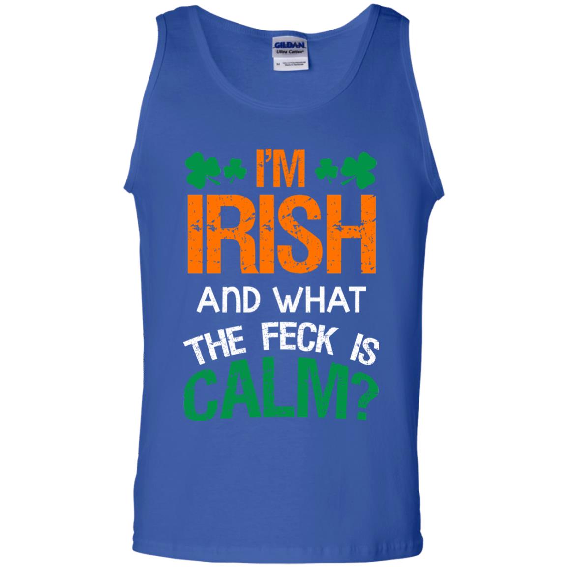 I_m Irish And What The Feck Is Calm Saint Patrick_s Day Shirt Royal