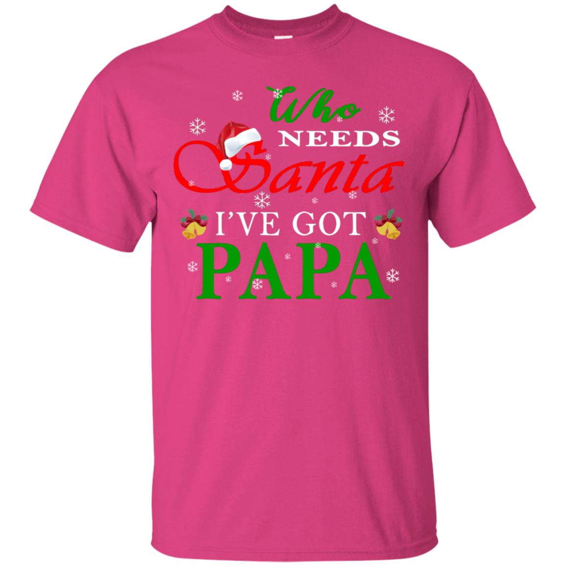 Who Needs Santa I've Got Papa Family Christmas Idea Gift Shirt Heliconia