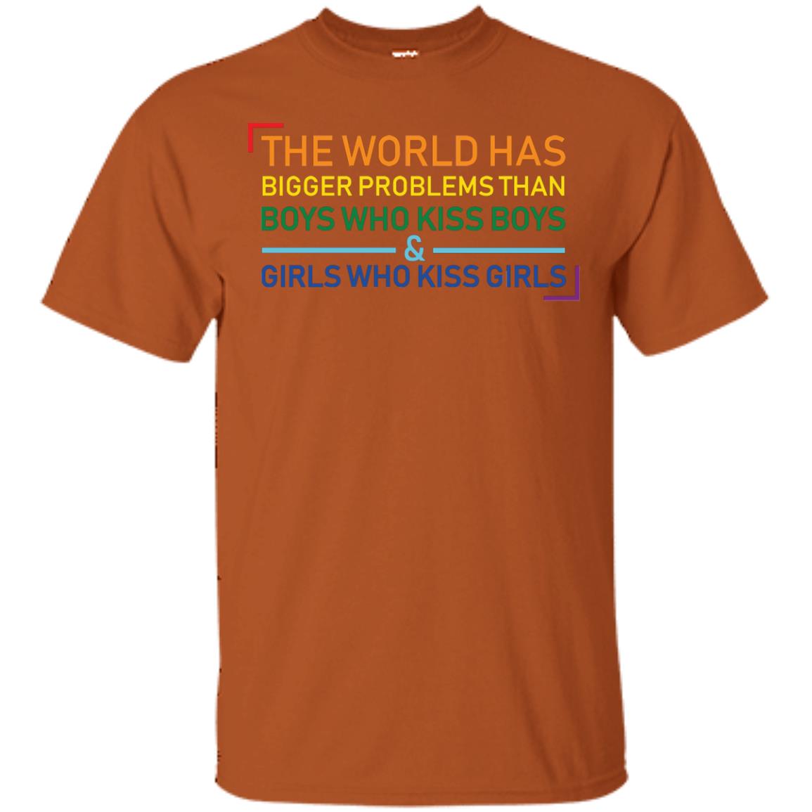 The World Has Bigger Problems Than Boys Who Kiss Boys Girls Who Kiss Girls Shirt Texas Orange