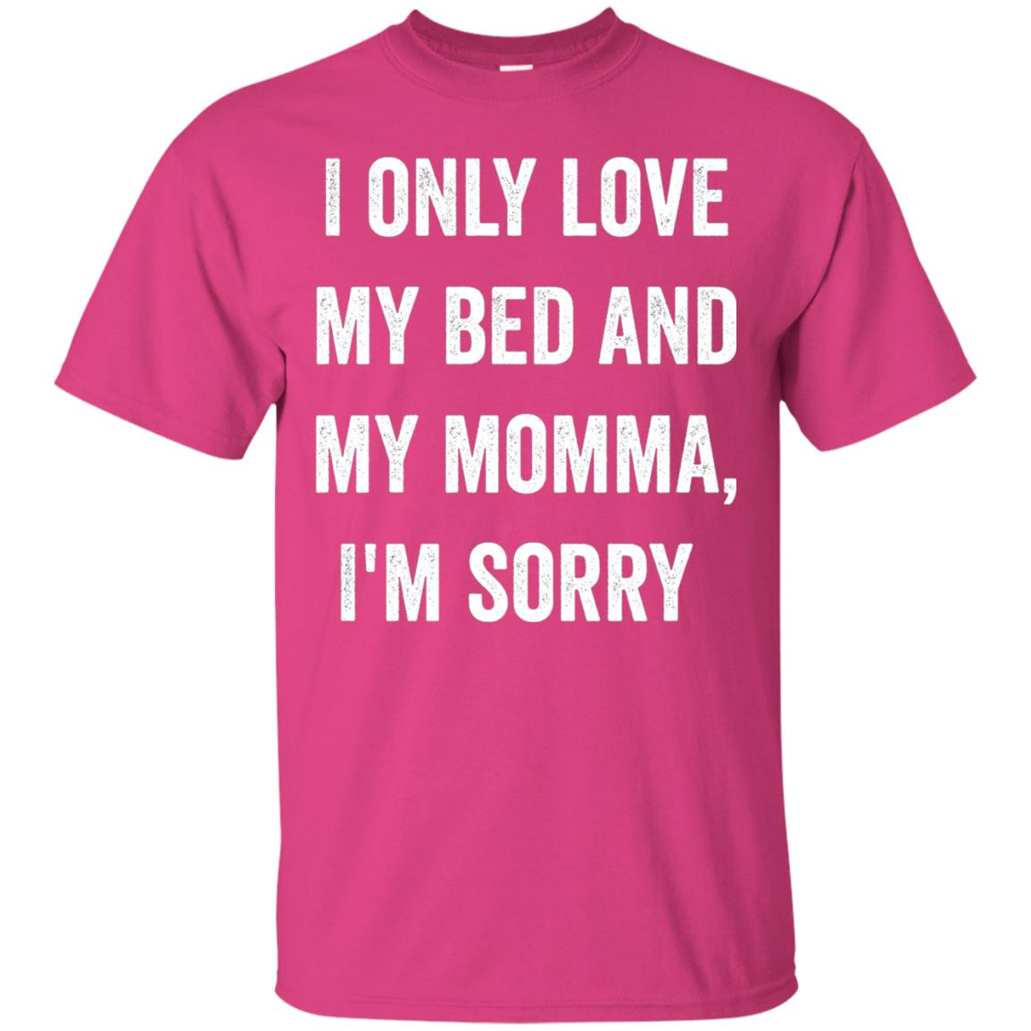 I Only Love My Bed And My Momma Family Shirt Heliconia