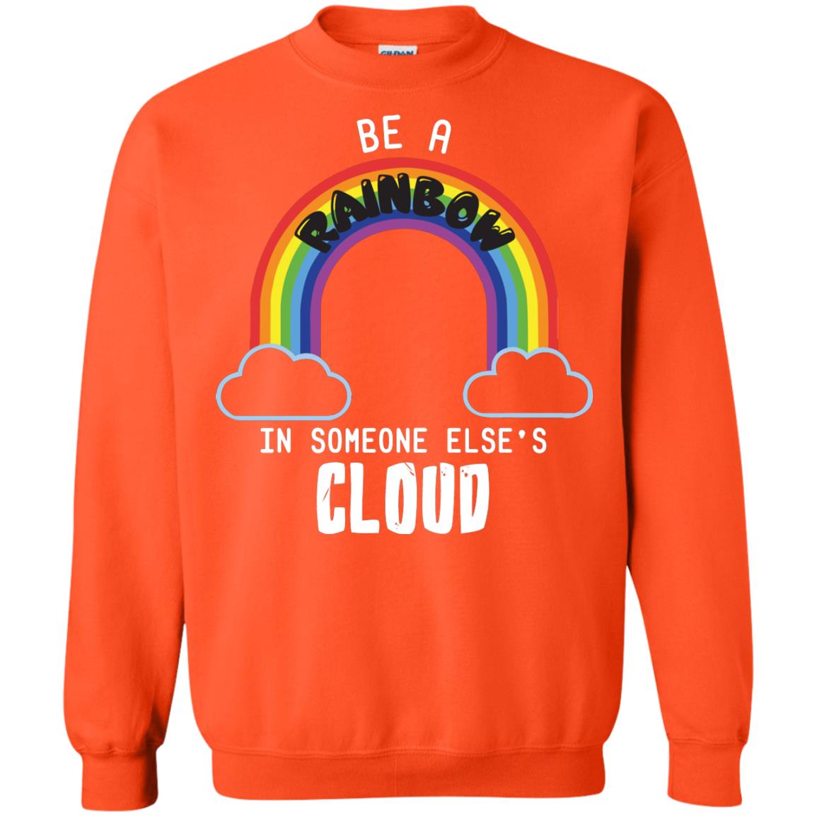Be A Rainbow In Someone Else_s Cloud Shirt Orange