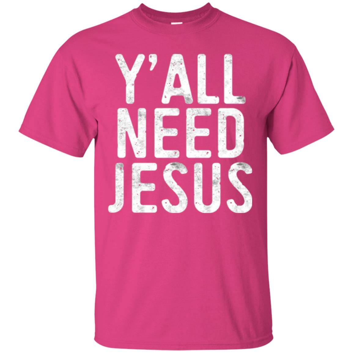Christian T-shirt Y_all Need Jesus Heliconia