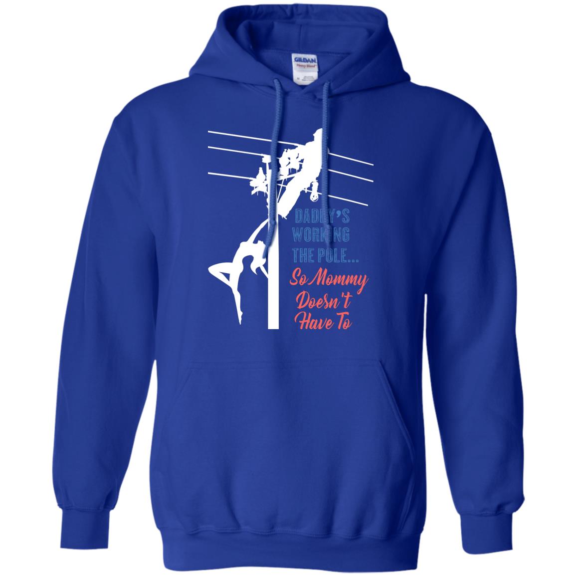 Daddy’s Working The Pole So Mommy Doesn’t Have To Funny Lineman T-shirt Royal