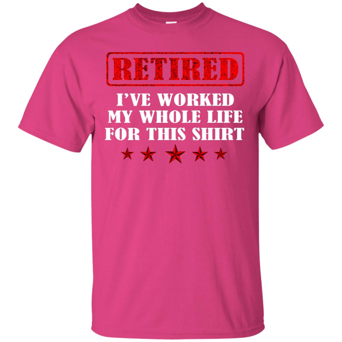 Retired I've Worked My Whole Life For This Shirt Heliconia