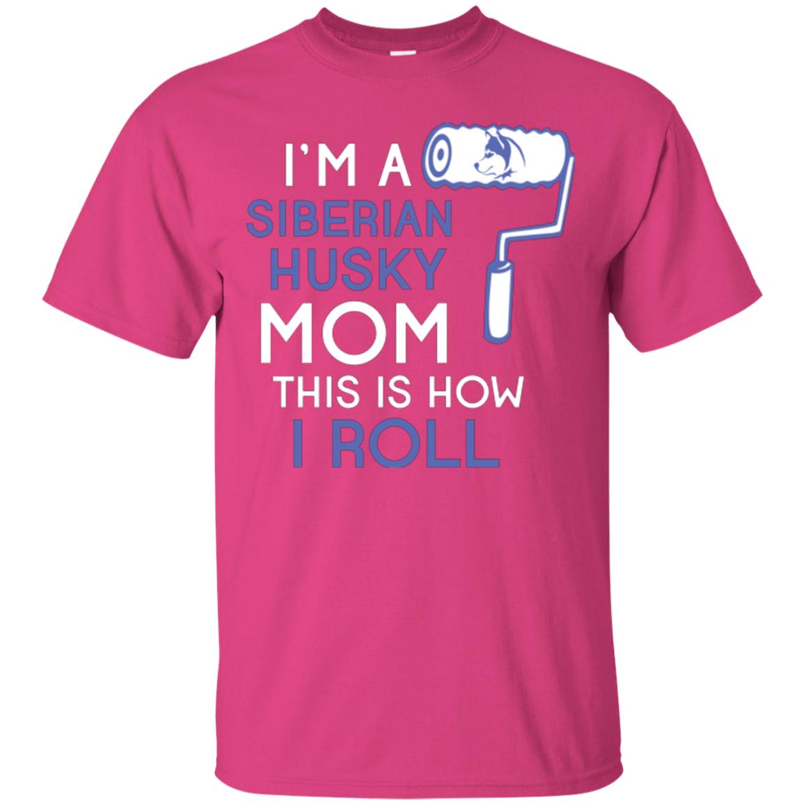 Siberian Husky Lover T-shirt I’m A Siberian Husky Mom This Is How I Roll Heliconia