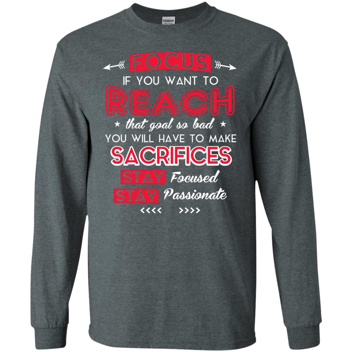 You Will Have To Make Sacrifices Stay Focused Stay Passionate T-shirt Dark Heather