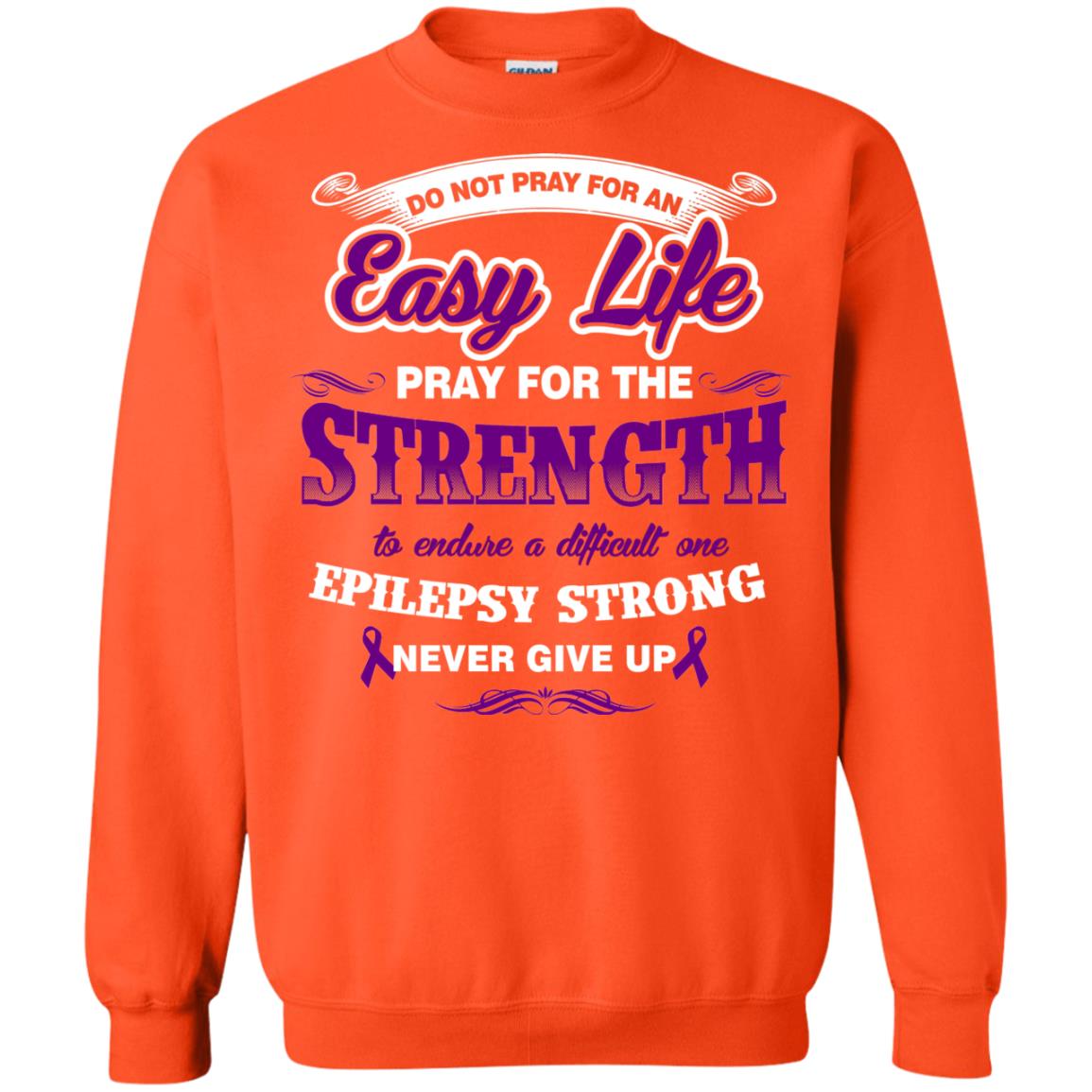 Do Not Pray For An Easy Life Pray For The Strength Shirt Orange