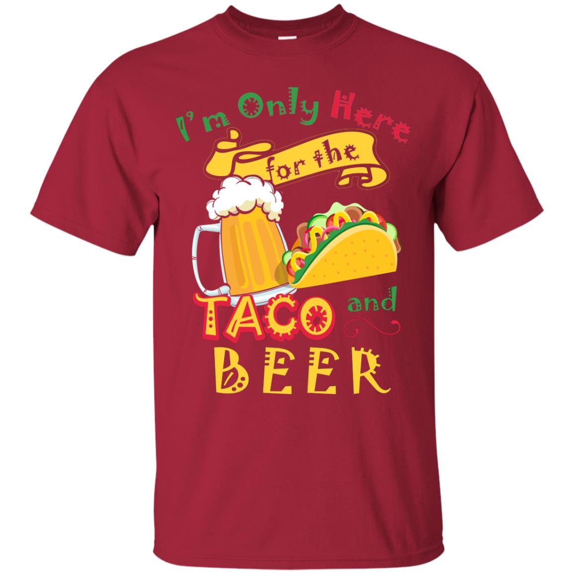 Tacos And Beer Lover Shirt Im Only Here For The Tacos And Beer Cardinal