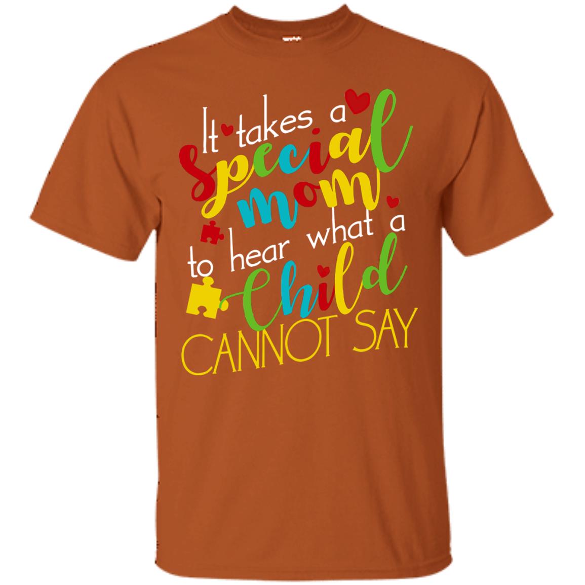It Takes A Special Mom To Hear What A Child Cannot Say Autism Mom Shirt Texas Orange
