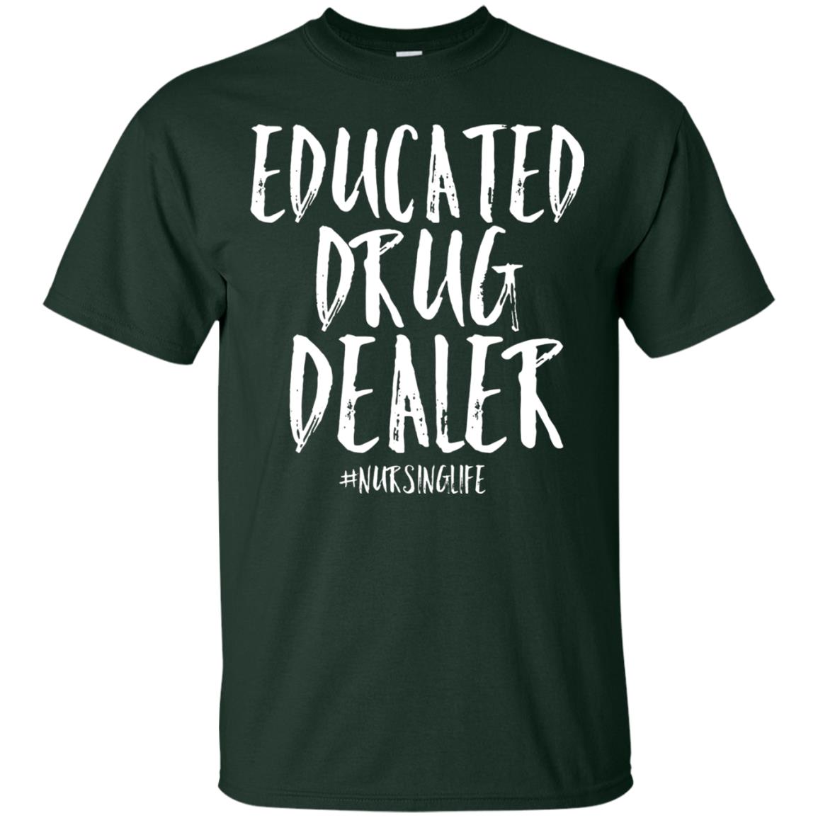 Educated Drug Dealer Nurse Nursing Life Shirt Forest