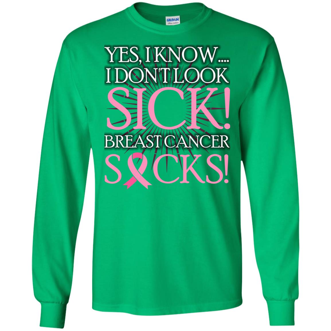 Breast Cancer Awareness T-shirt I Know I Don_t Look Sick Breast Cancer Sicks Irish Green