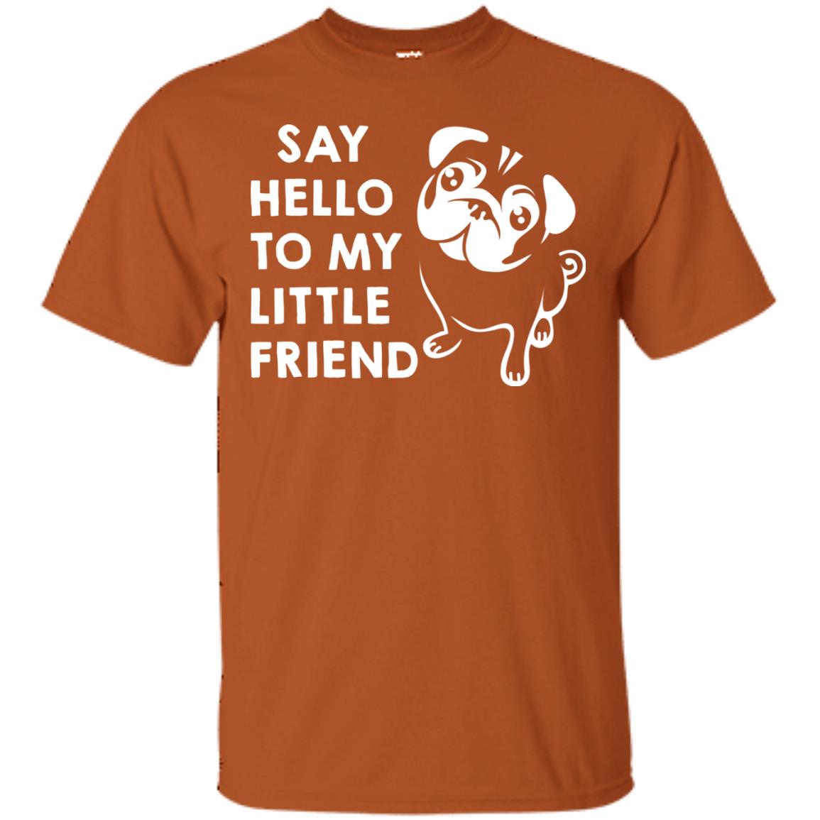 Say Hello To My Little Friend Dog Shirt Texas Orange
