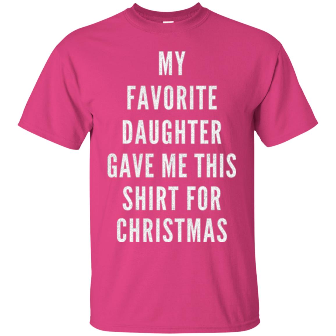 Christmas T-shirt My Favorite Daughter Gave Me This Shirt For Christmas Heliconia