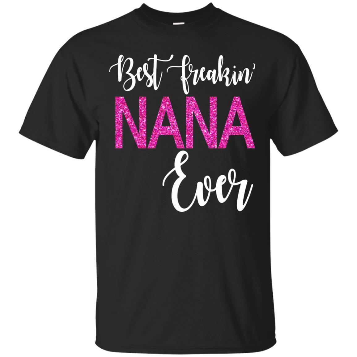 Nana T-shirt Best Freakin' Nana Ever Black Small