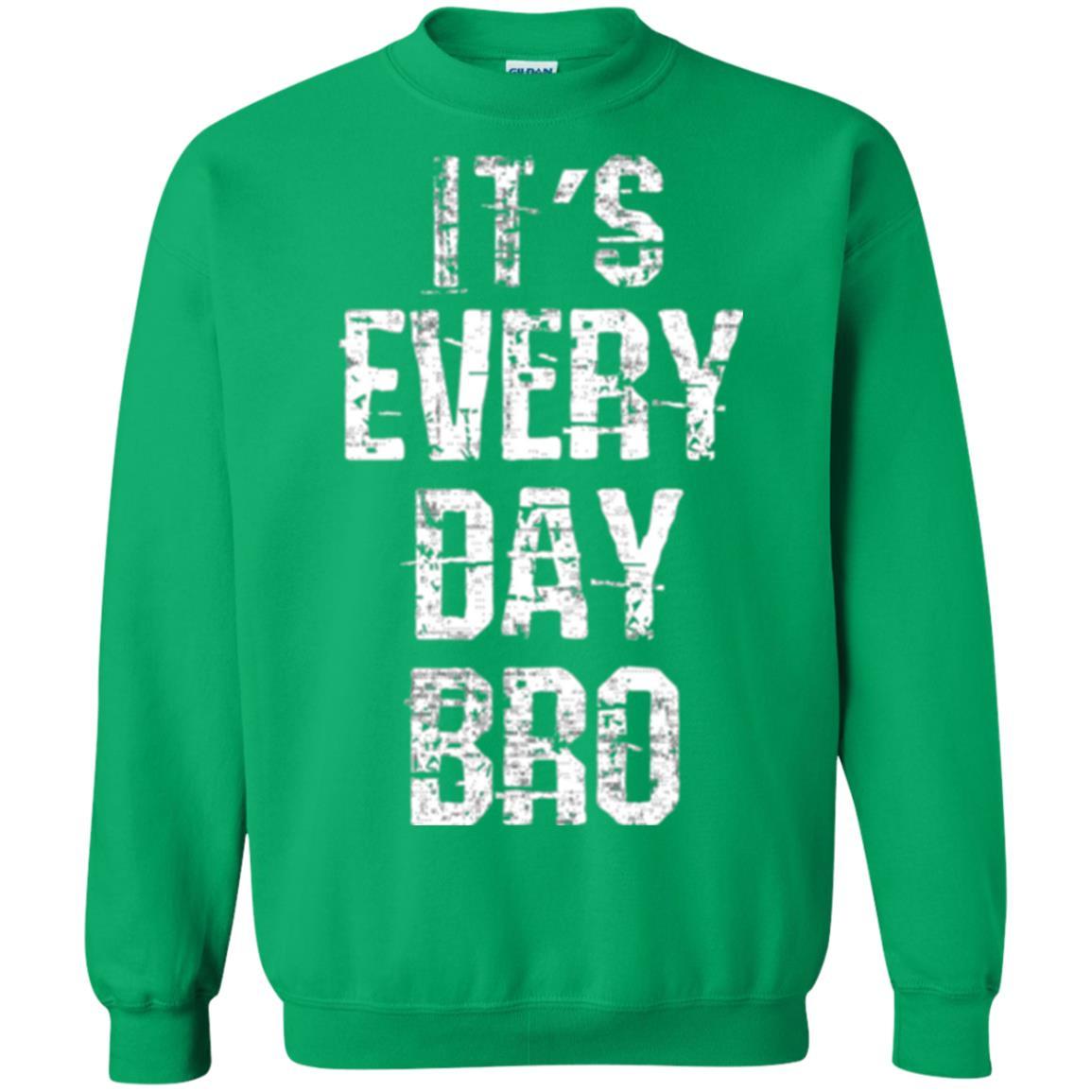 It's Every Day Bro T-shirt Irish Green
