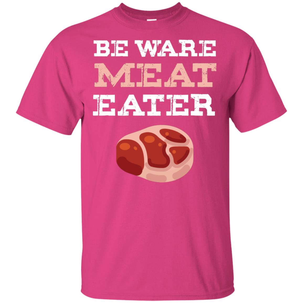 Be Ware Meat Eater Shirt= G200 Gildan Ultra Cotton T-Shirt Heliconia