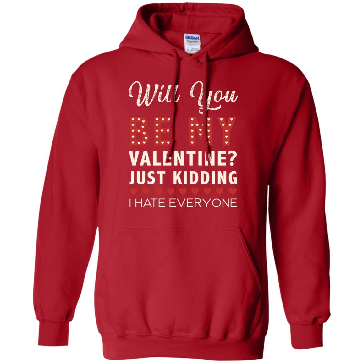 Will You Be My Valentine Just Kidding I Hate Everyone Shirt Red