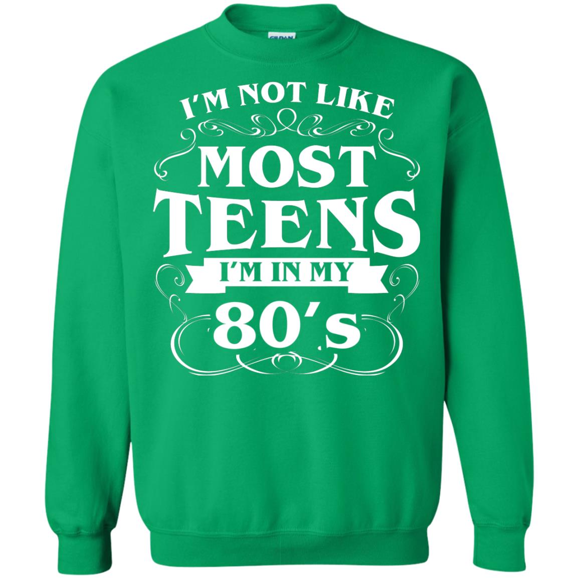 80th Birthday Shirt Im Not Like Most Teens Im In My 80's Irish Green