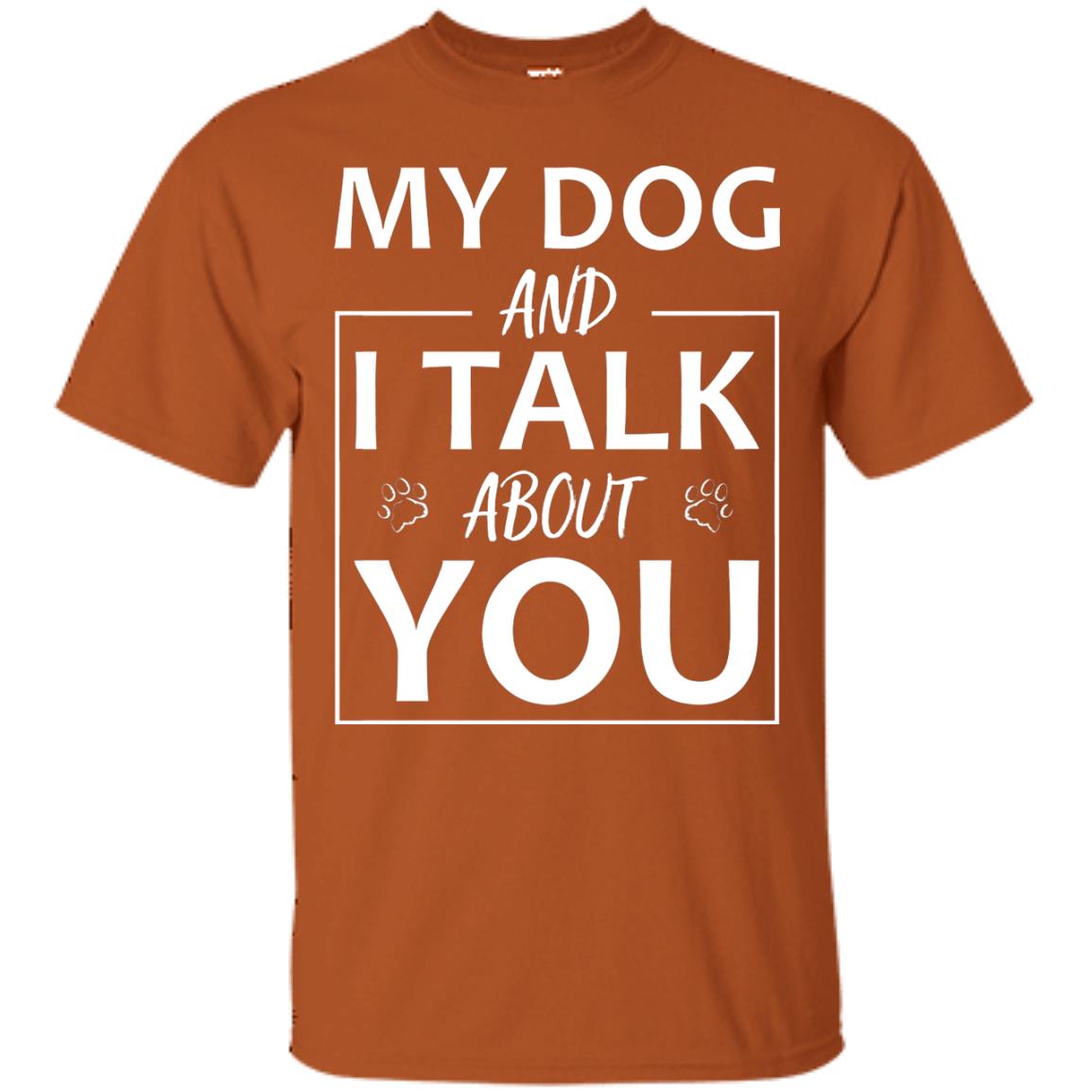 My Dog And I Talk About You Shirt Texas Orange