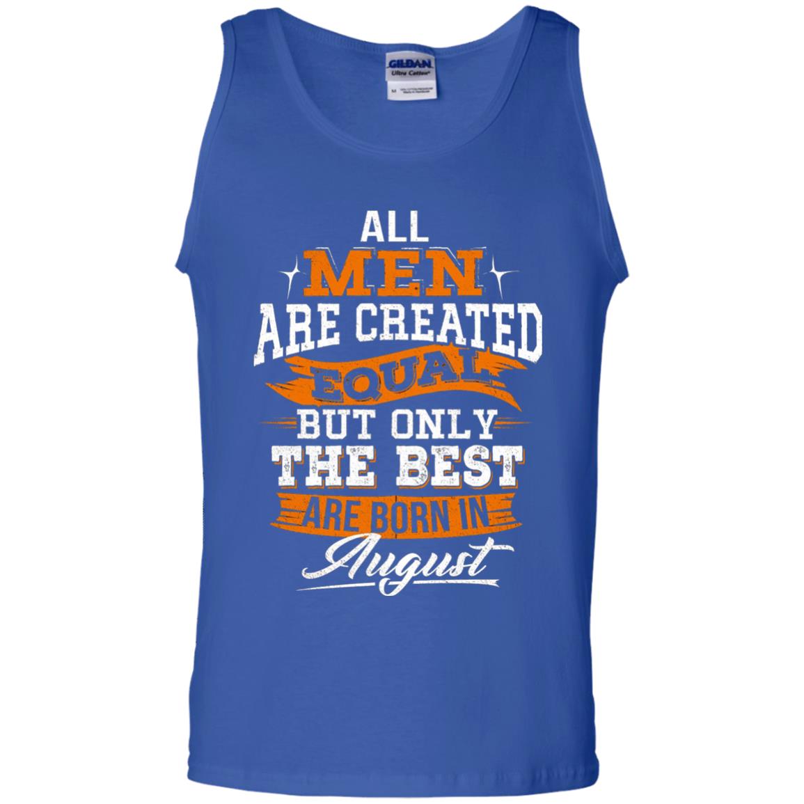 All Men Are Created Equal But The Best Born In August T-shirt Royal