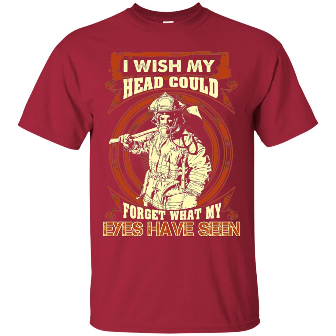 Firefighter Shirt I Wish My Head Could Forget What My Eyes Have Seen Cardinal