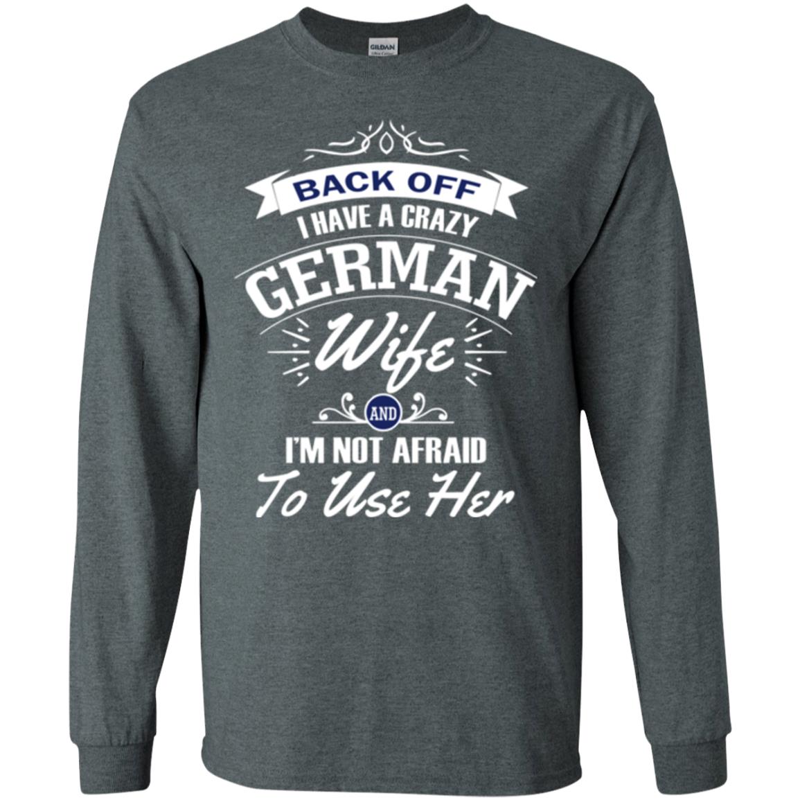 Back Of I Have A Crazy German Wife And Im Not Afraid To Use Her Dark Heather