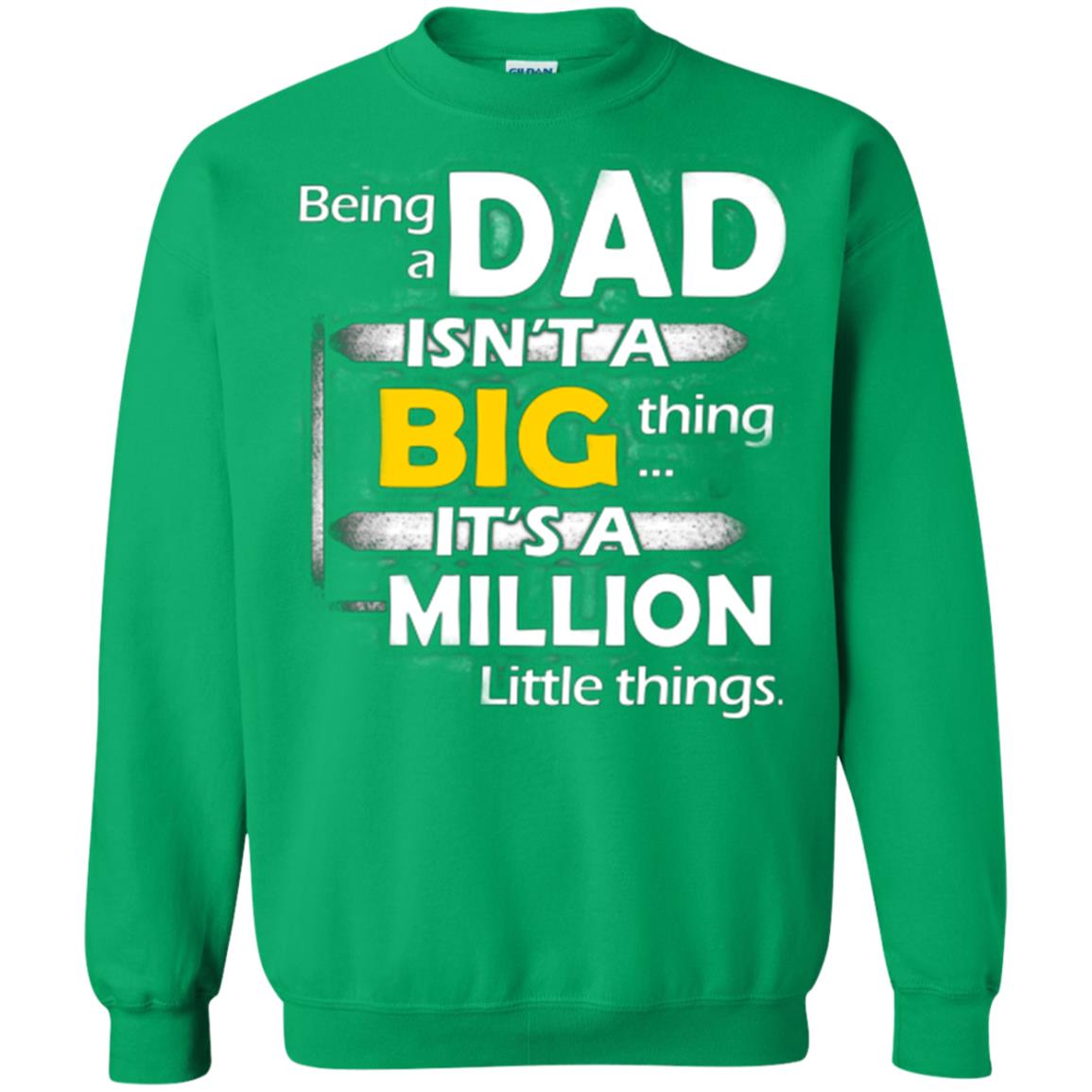 Being A Dad Isn_t A Big Thing It_s A Million Little Things Daddy T-shirt Irish Green