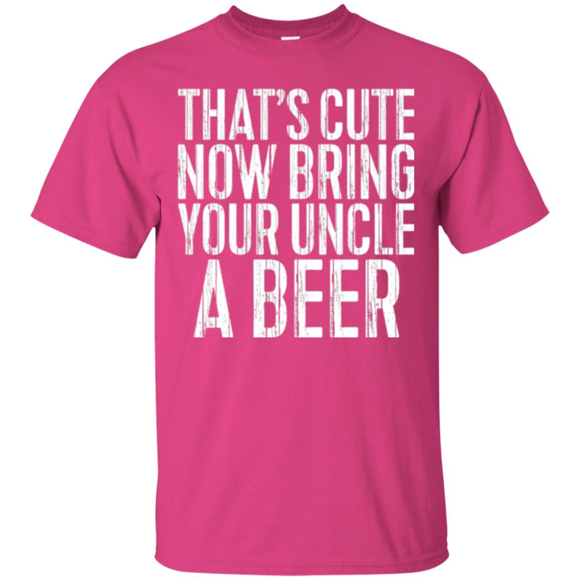 Beer Lover T-shirt That_s Cute Now Bring Your Uncle A Beer Heliconia
