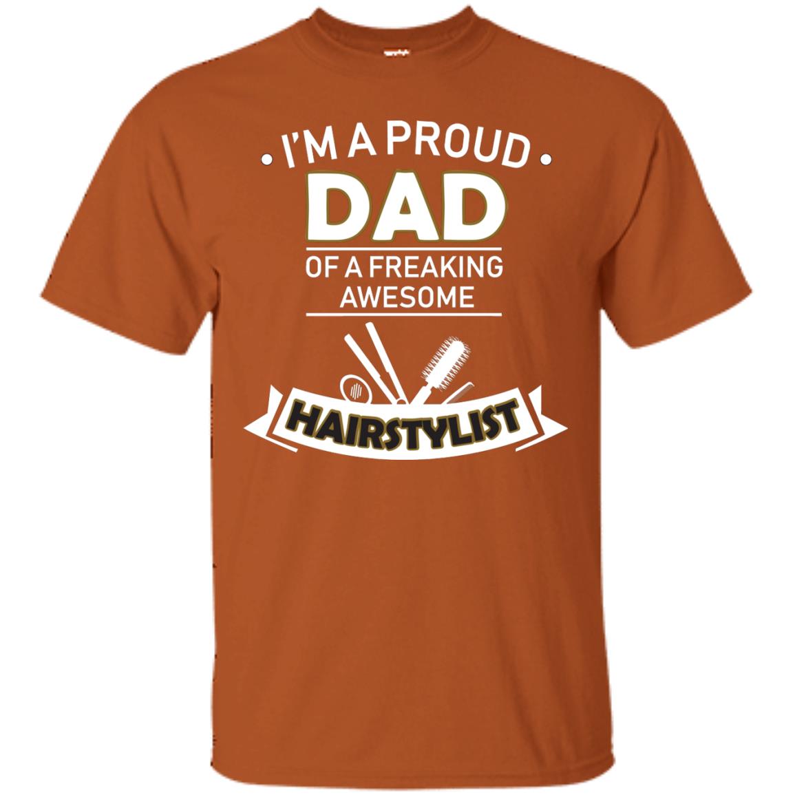 I_m A Proud Dad Of Freaking Awesome Hairstylist Daddy Shirt Texas Orange