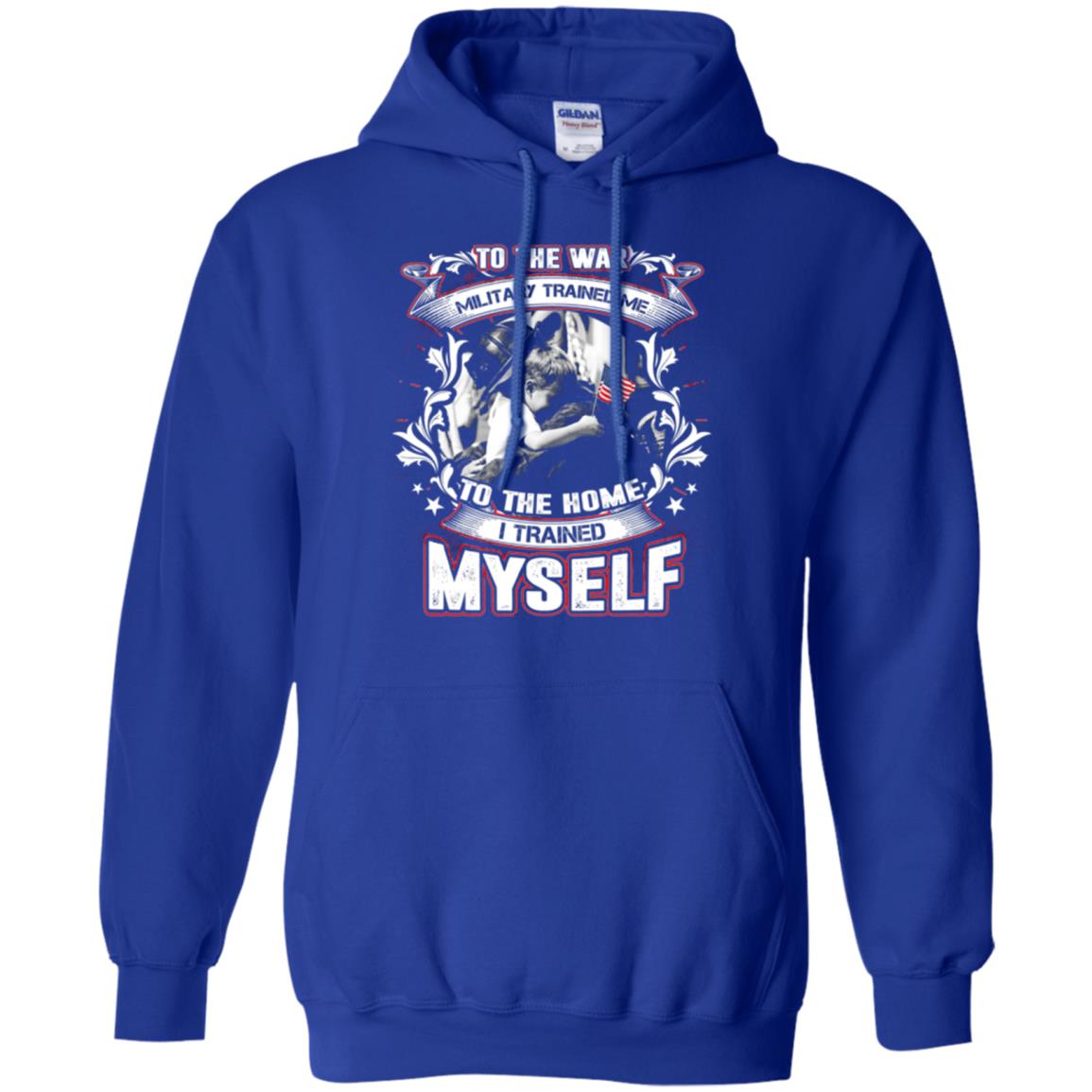 To The War Military Trained Me To The Home I Trained Myself Shirt Royal