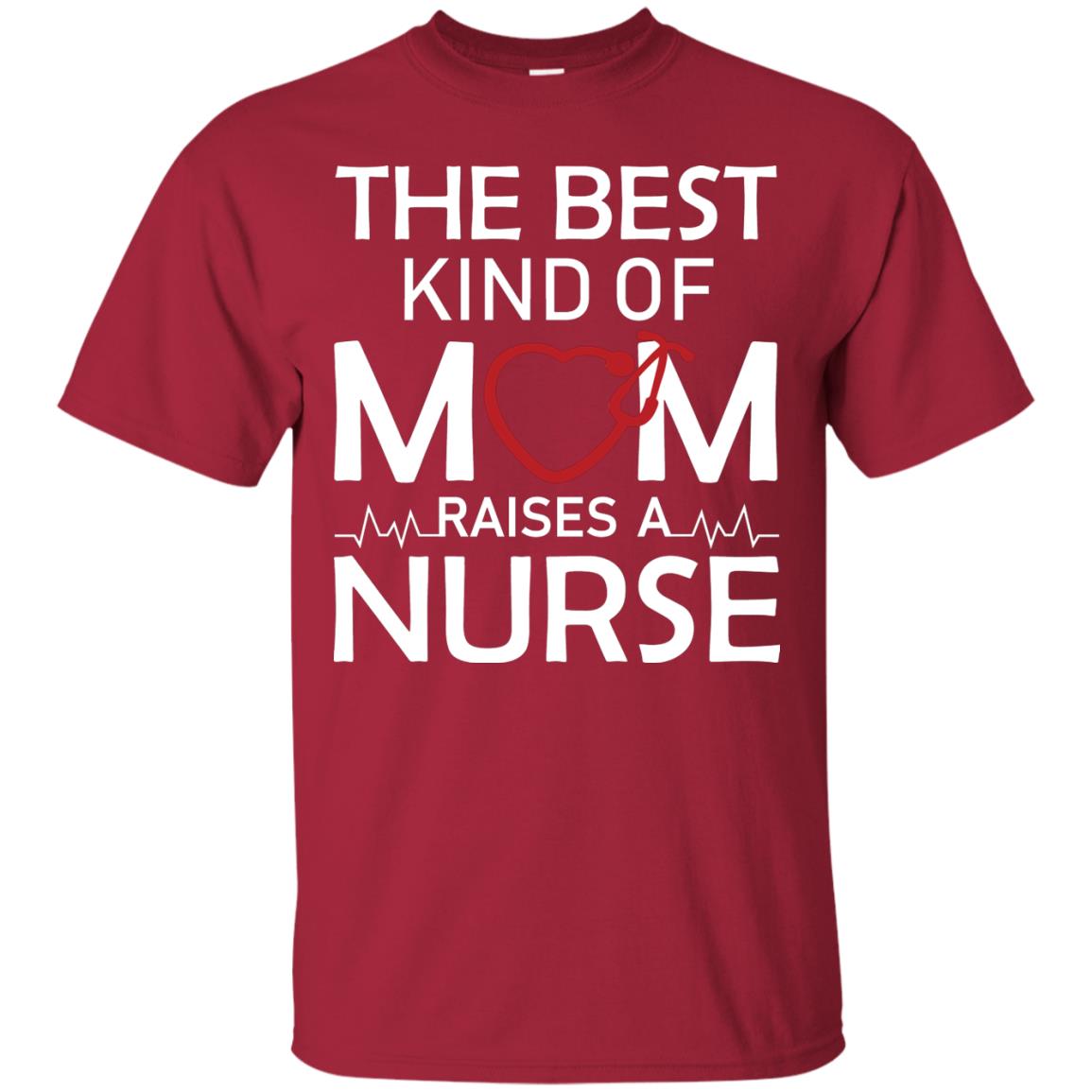 The Best Kind Of Mom Raises A Nurse Mom Of Nurse Shirt Cardinal