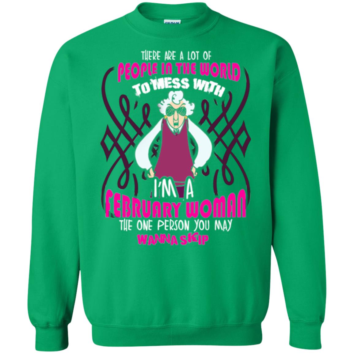 February Woman T-shirt There Are A Lot Of People In The World To Mess With Irish Green
