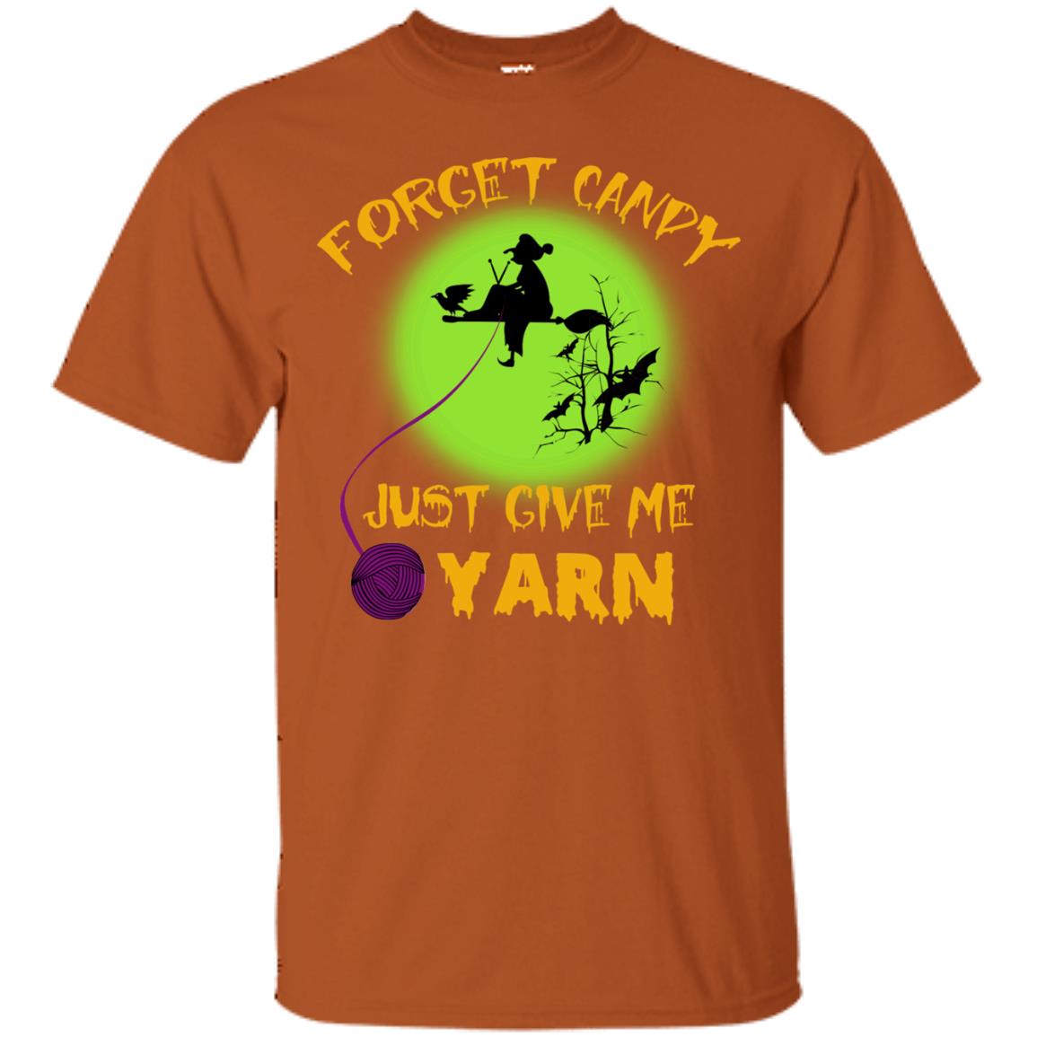 Forget Candy Just Give Me Yarn Crocheting Witches Halloween Shirt Texas Orange