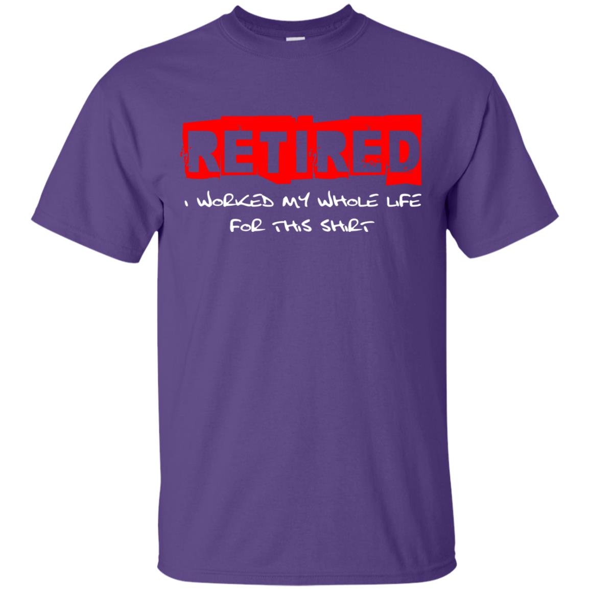 Retirement T-shirt Retired I Worked My Whole Life For This Shirt Purple
