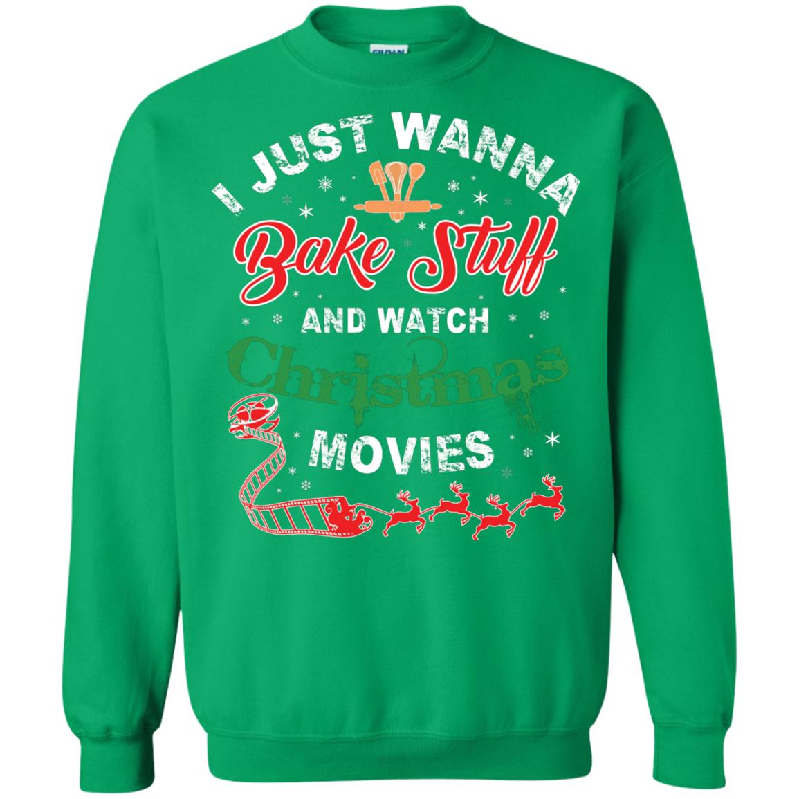 I Just Wanna Bake Stuff And Watch Christmas Movies Shirt Irish Green