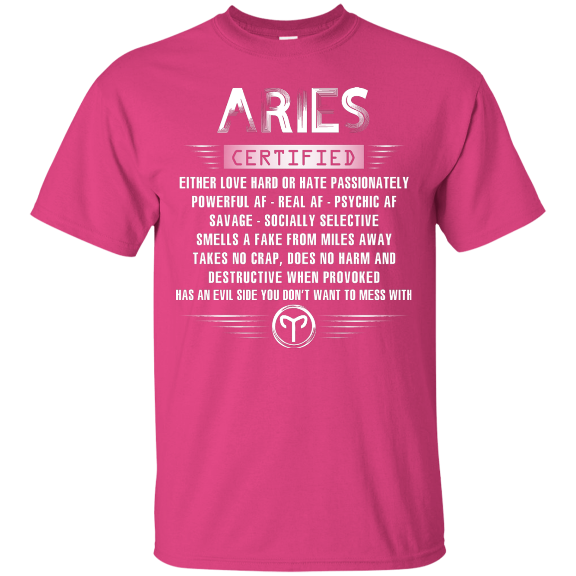 Aries Certified Either Love Hard Or Hate Passionately Powerful Af T-shirt Heliconia
