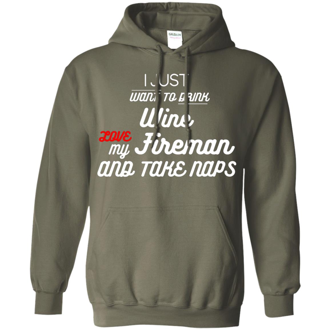 I Just Want To Drink Wine Love My Fireman And Take Naps Shirt Military Green