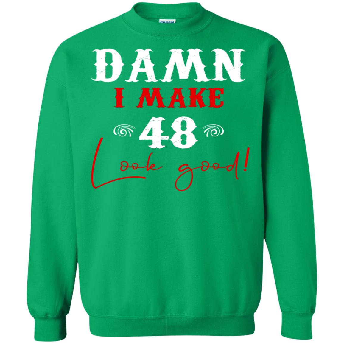 I Make 48 Look Good 48th Brithday Shirt Irish Green