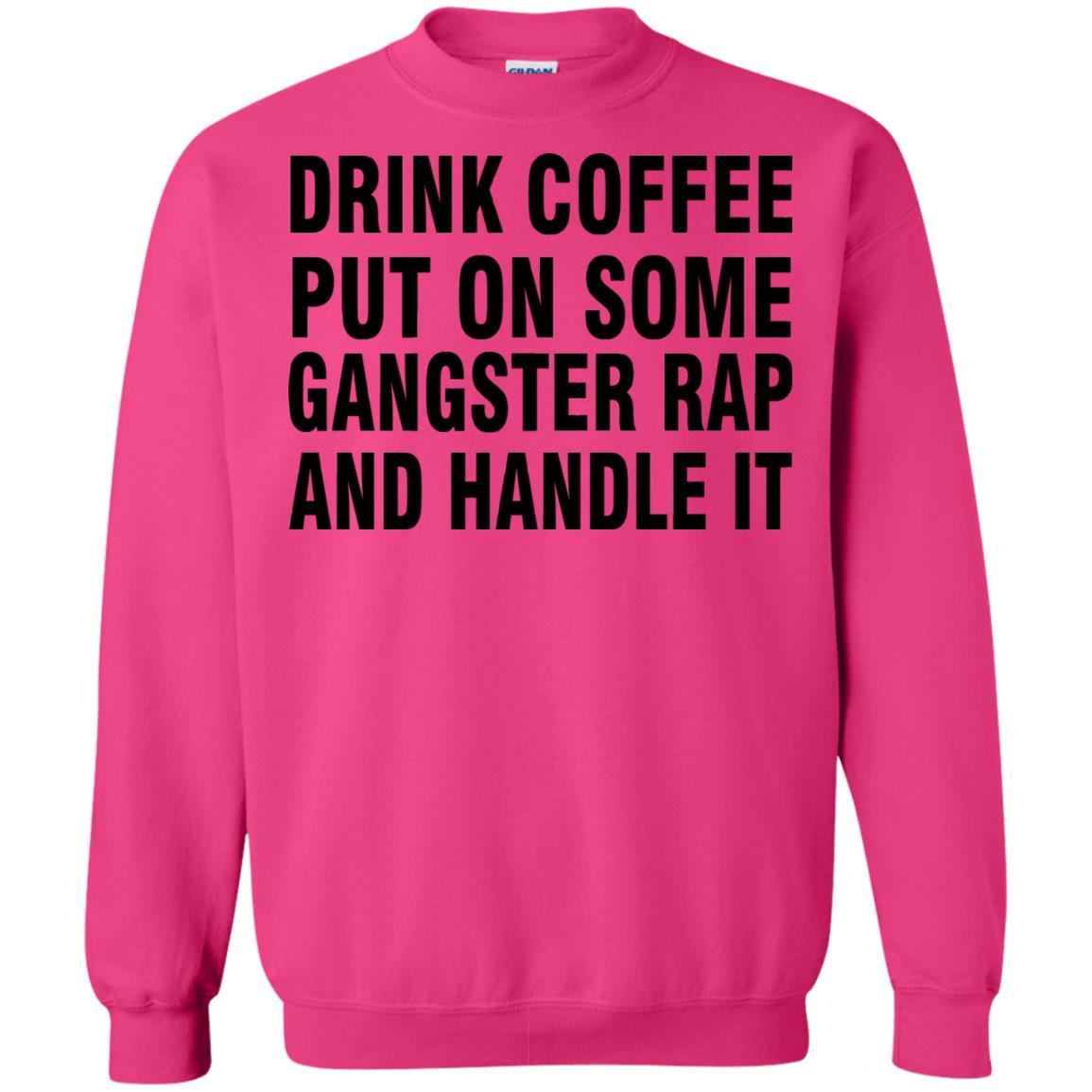 Drink Coffee Put On Some Gangter Rap And Handle It Shirt Heliconia