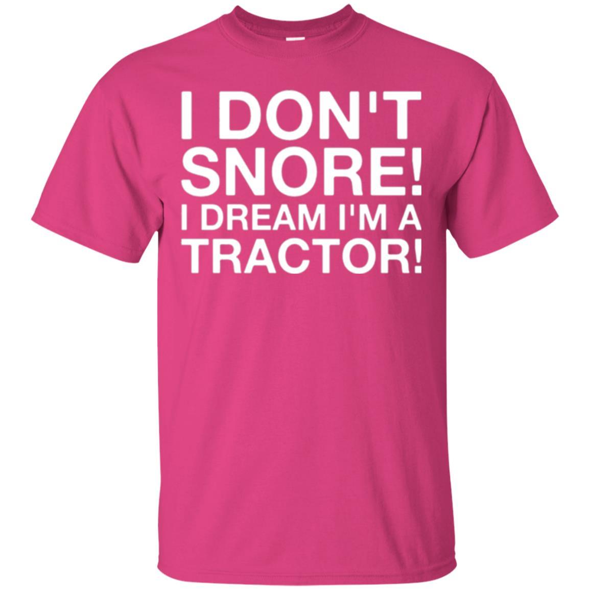 Tractor T-shirt I Don't Snore I Dream I'm A Tractor Heliconia