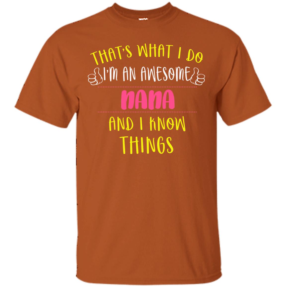 That's What I Do I'm An Awesome Nana And I Know Things Nana Shirt Texas Orange