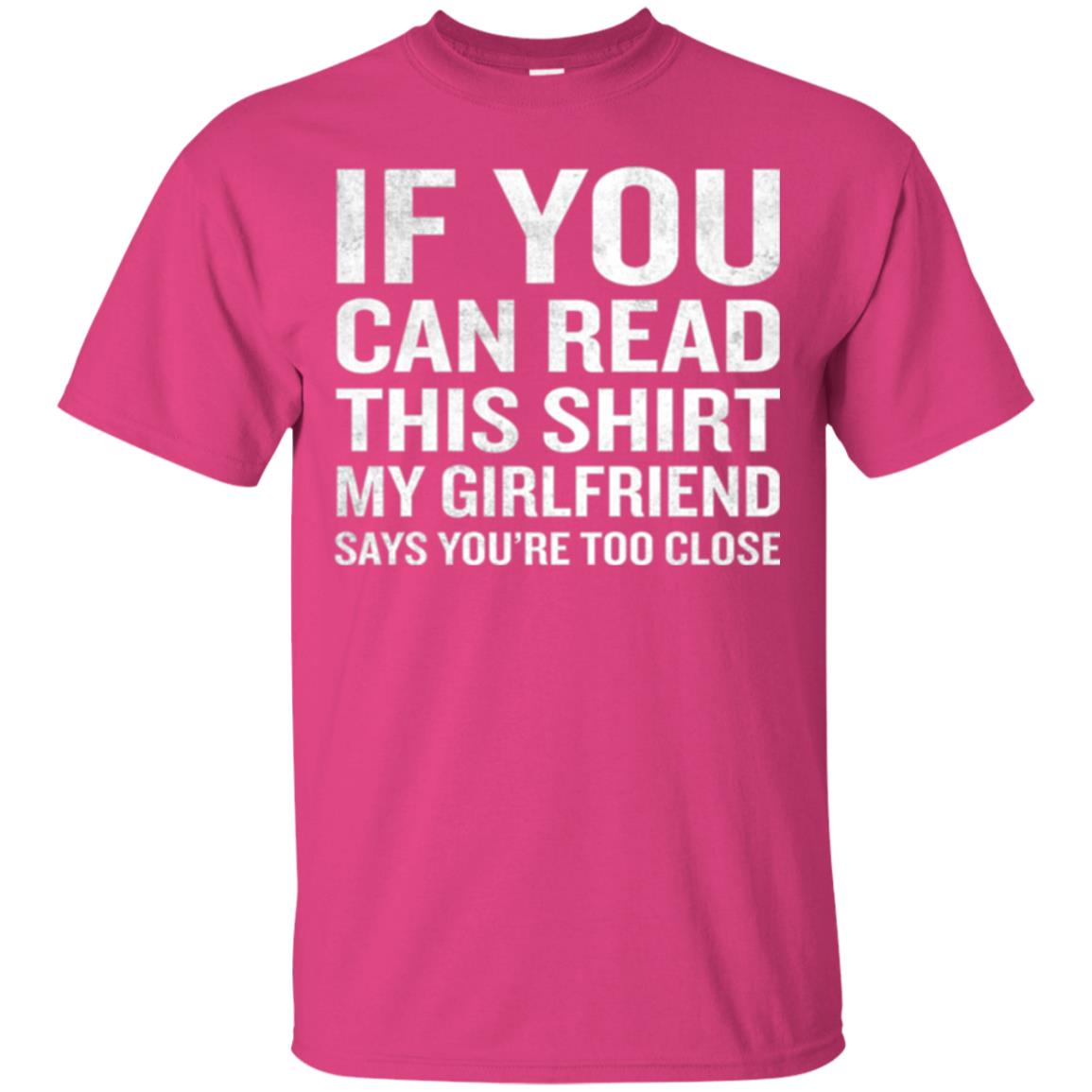 If You Can Read This My Girlfriend Says Too Close T-shirt Heliconia