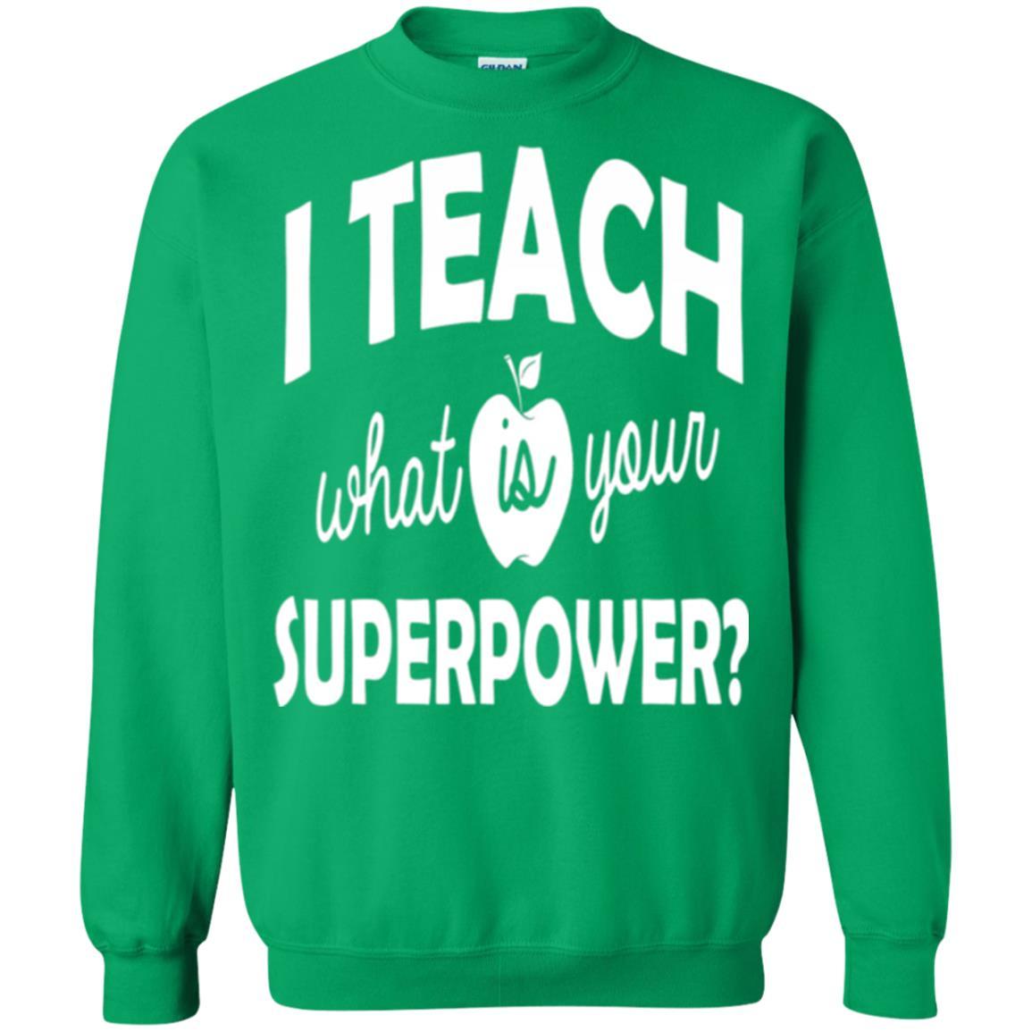 Teacher T-shirt I Teach What Is Your Superpower Irish Green